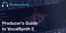 Producer's Guide to VocalSynth 2