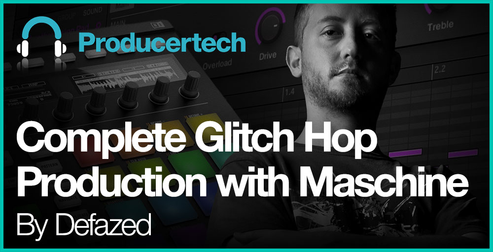 Complete Glitch Hop Production with Maschine by Defazed Main Image