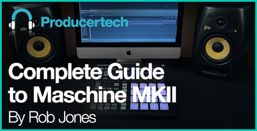 Complete Guide to Maschine MKII Main Image