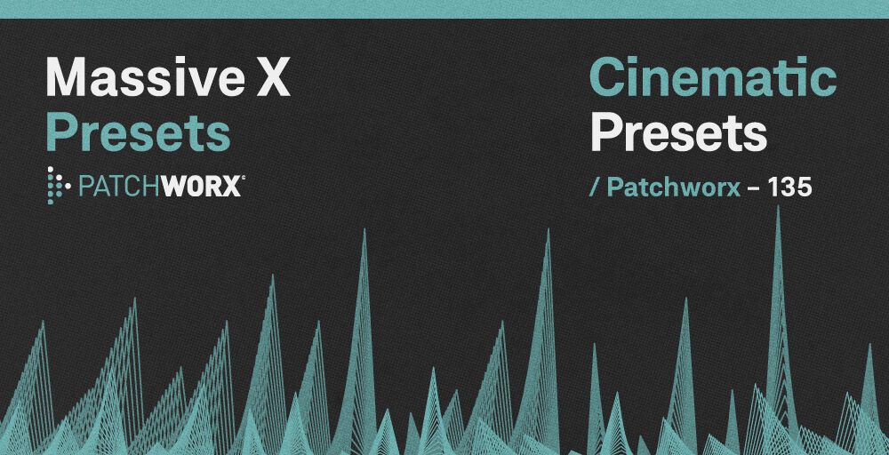 Patchworx Dark Cinematic - Massive X Presets