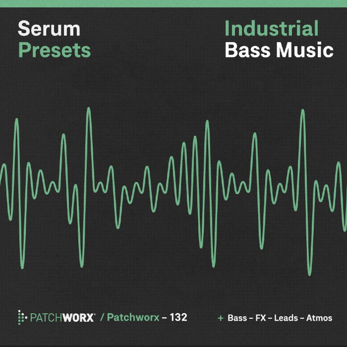 Patchworx Industrial Bass Music - Serum Presets