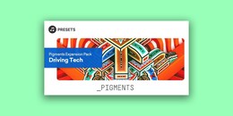 Pigments Expansion Pack: Driving Tech | Presets Sale
