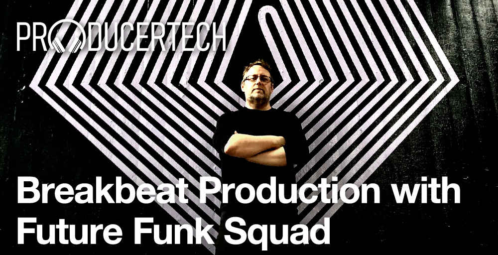 Producertech Breakbeat Production with Future Funk Squad - Main Banner