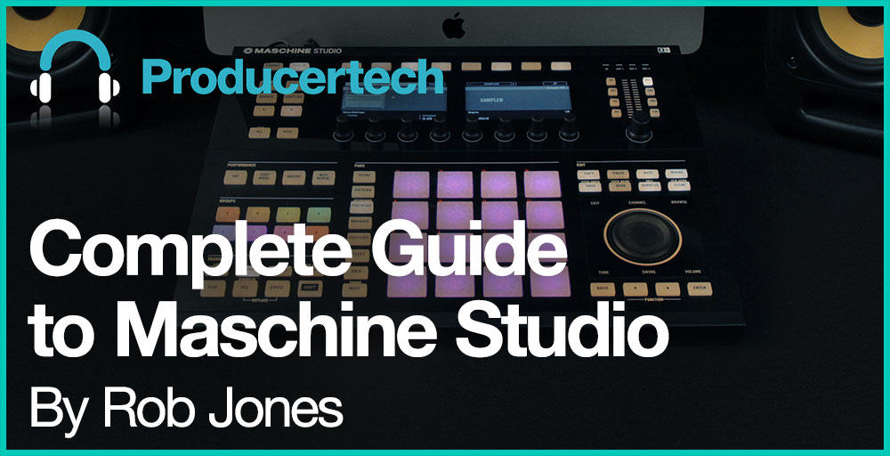 Complete Guide To Maschine Studio