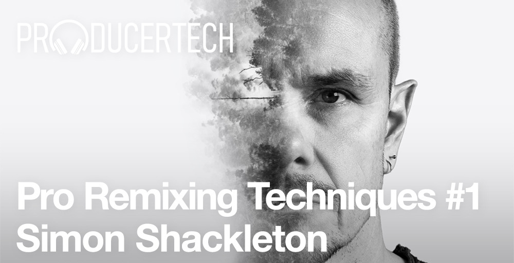 Producertech Pro Remixing Techniques 1 - Simon Shackleton - Main Banner