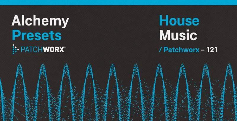 Patchworx House Music - Alchemy Presets
