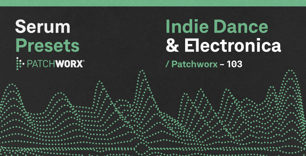 Indie Dance & Electronica - Serum Presets