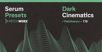 Patchworx Dark Cinematic – Serum Presets interface