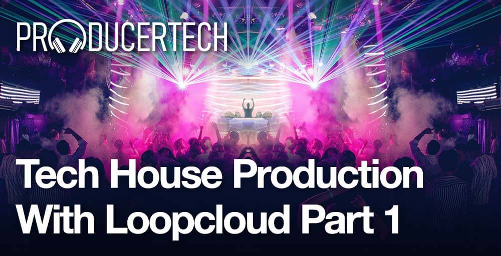 Producertech Tech House Production with Loopcloud Part 1