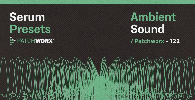 Patchworx Ambient Sound - Serum Presets - Main Image