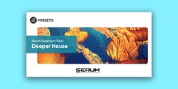 Serum Expansion Pack: Deeper House | Presets Sale