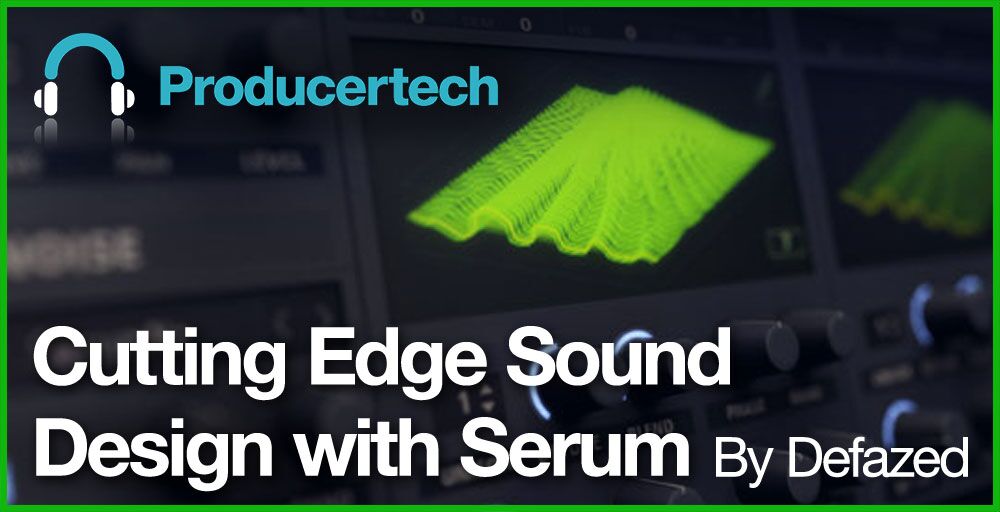 Cutting Edge Sound Design with Serum by Defazed Main Image