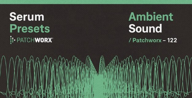 Patchworx Ambient Sound – Serum Presets screenshot