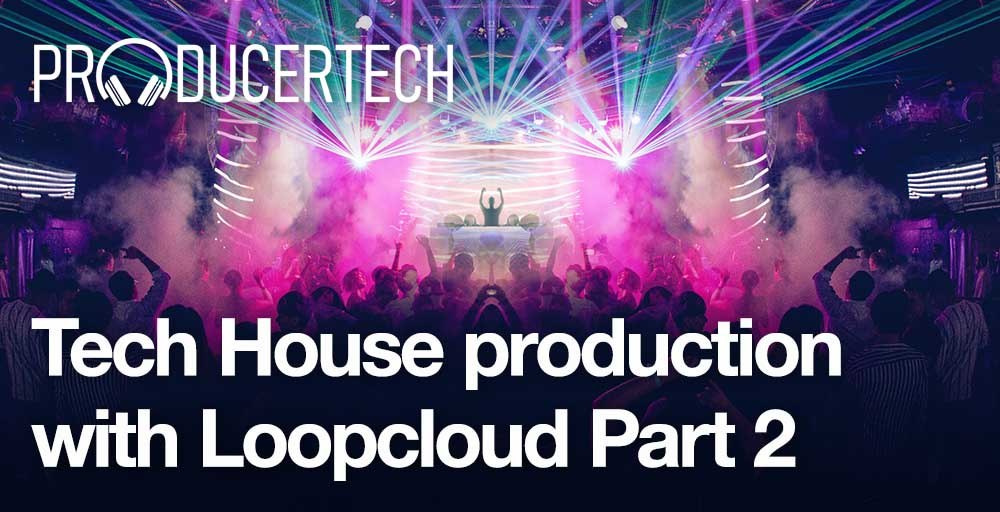 Producertech Tech House Production with Loopcloud Part 2 - Main Image