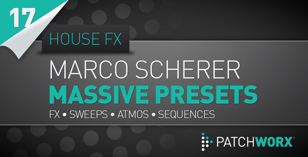 Patchworx 17 - Marco Scherer House FX Massive Presets -  Image
