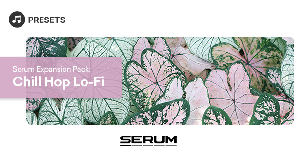 Serum Expansion Pack: Chill Hop Lo-Fi