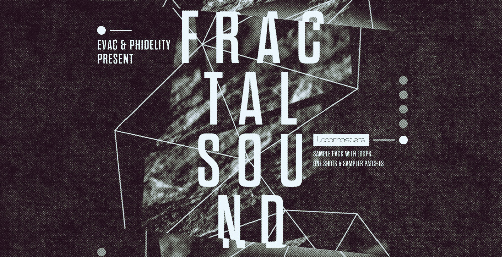 Loopmasters Evac & Phidelity Present Fractal Sound Rectangle Image