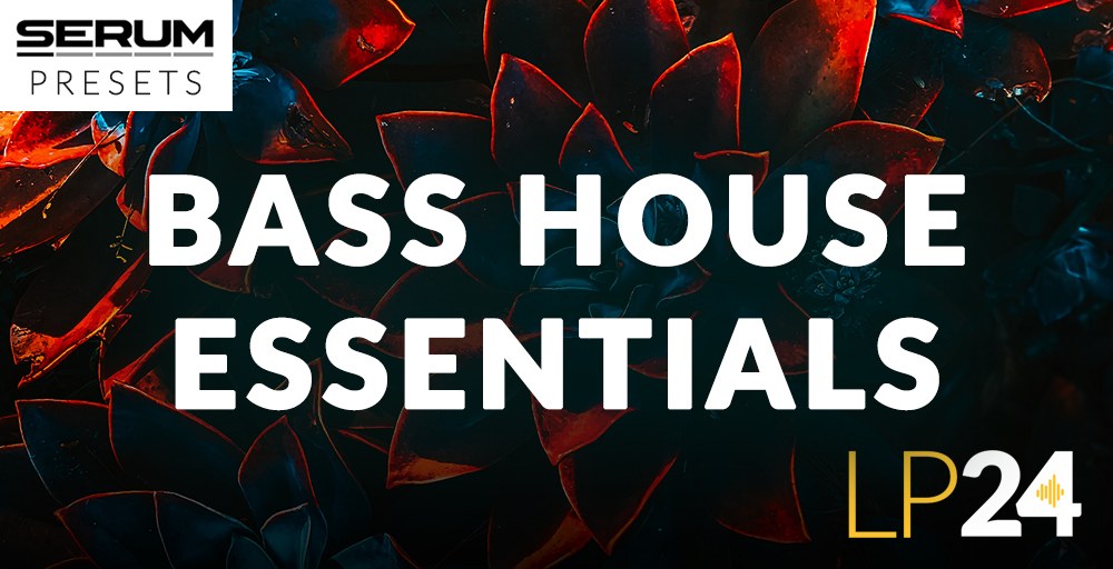 LP24 Serum - Bass House Essentials