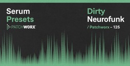 Patchworx Dirty Neurofunk - Serum Presets