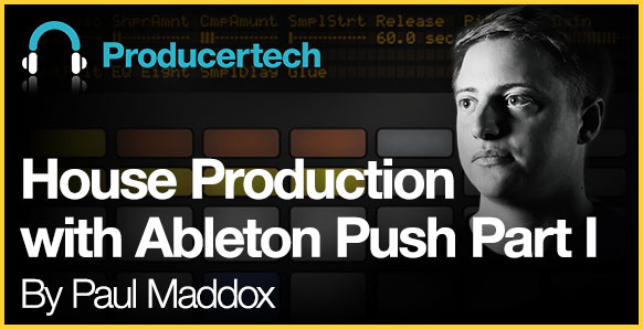  House Production with Ableton Push Part I by Paul Maddox Main Image