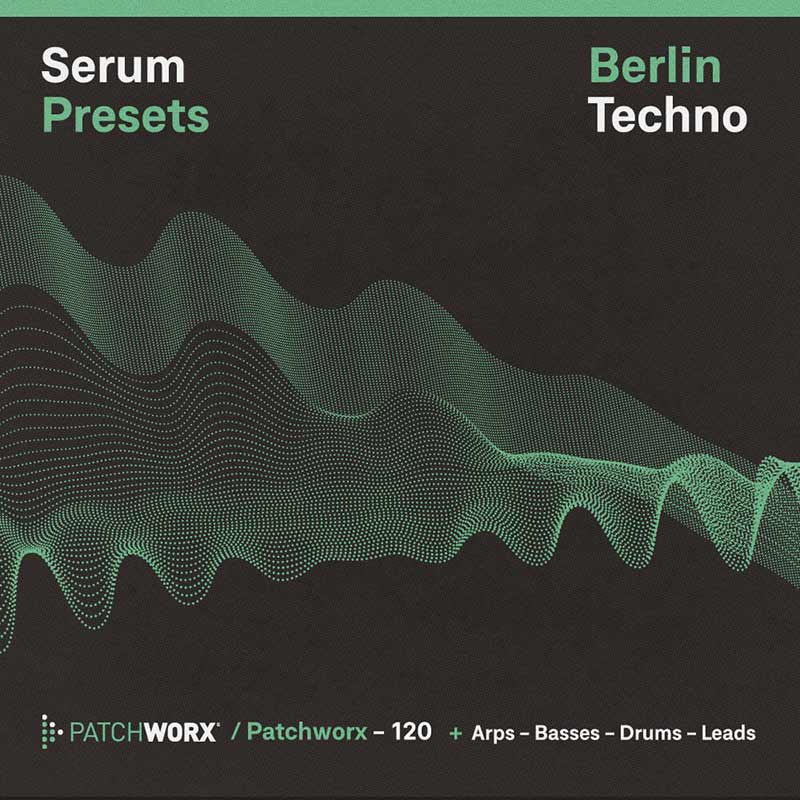 Patchworx Berlin Techno - Serum Presets 